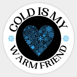 Cold Is My Warm Friend Designs With Snow Flake Heart Sticker